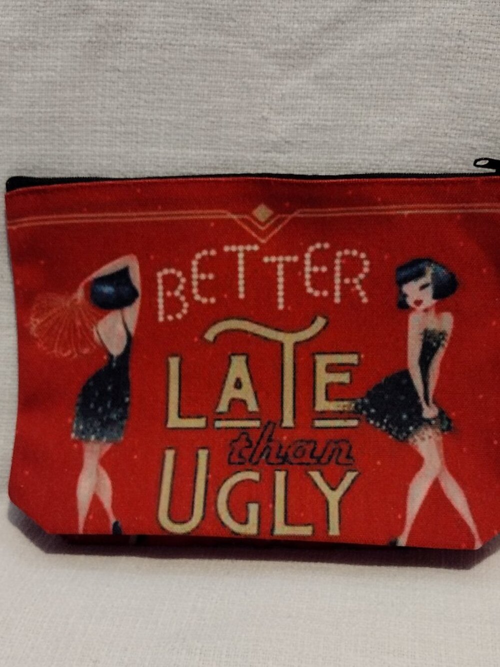 "Better Late Than Ugly" Cosmetic Bag